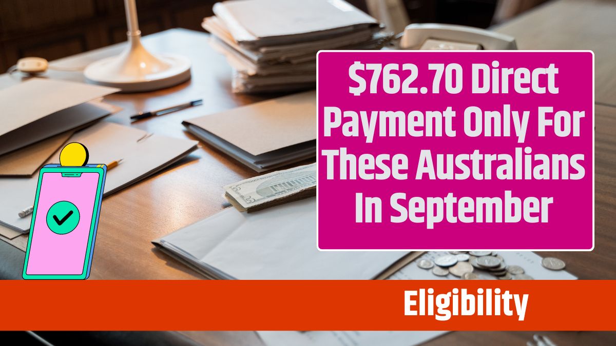 $762.70 Direct Payment Only For These Australians In September