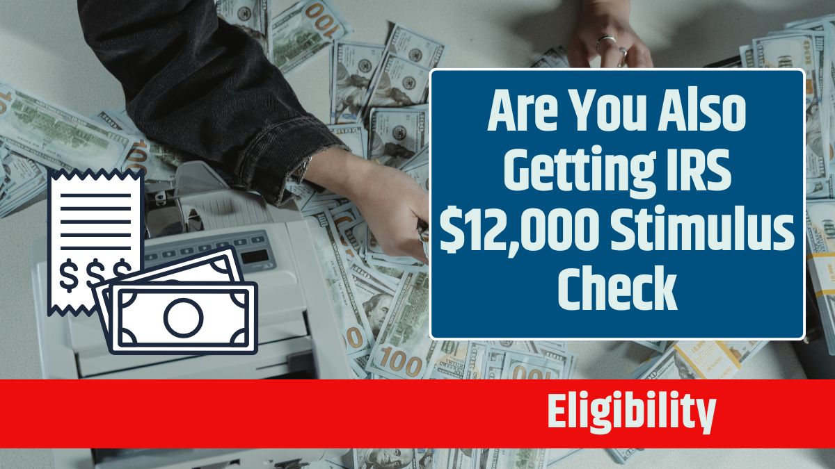 Are You Also Getting IRS $12,000 Stimulus Check