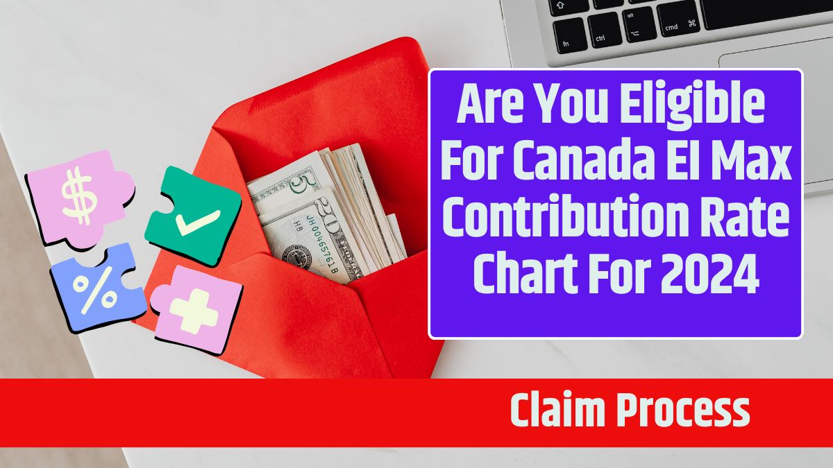 Are You Eligible For Canada EI Max Contribution Rate Chart For 2024