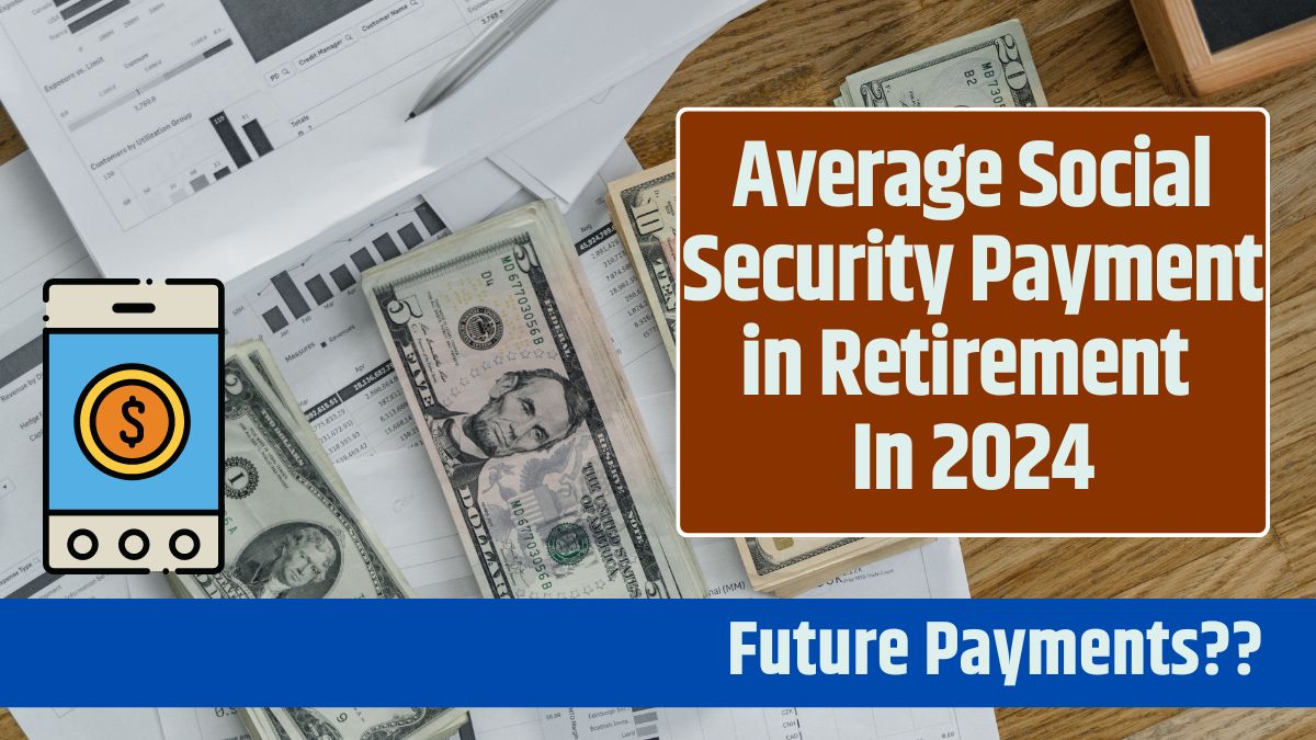 Average Social Security Payment in Retirement In 2024