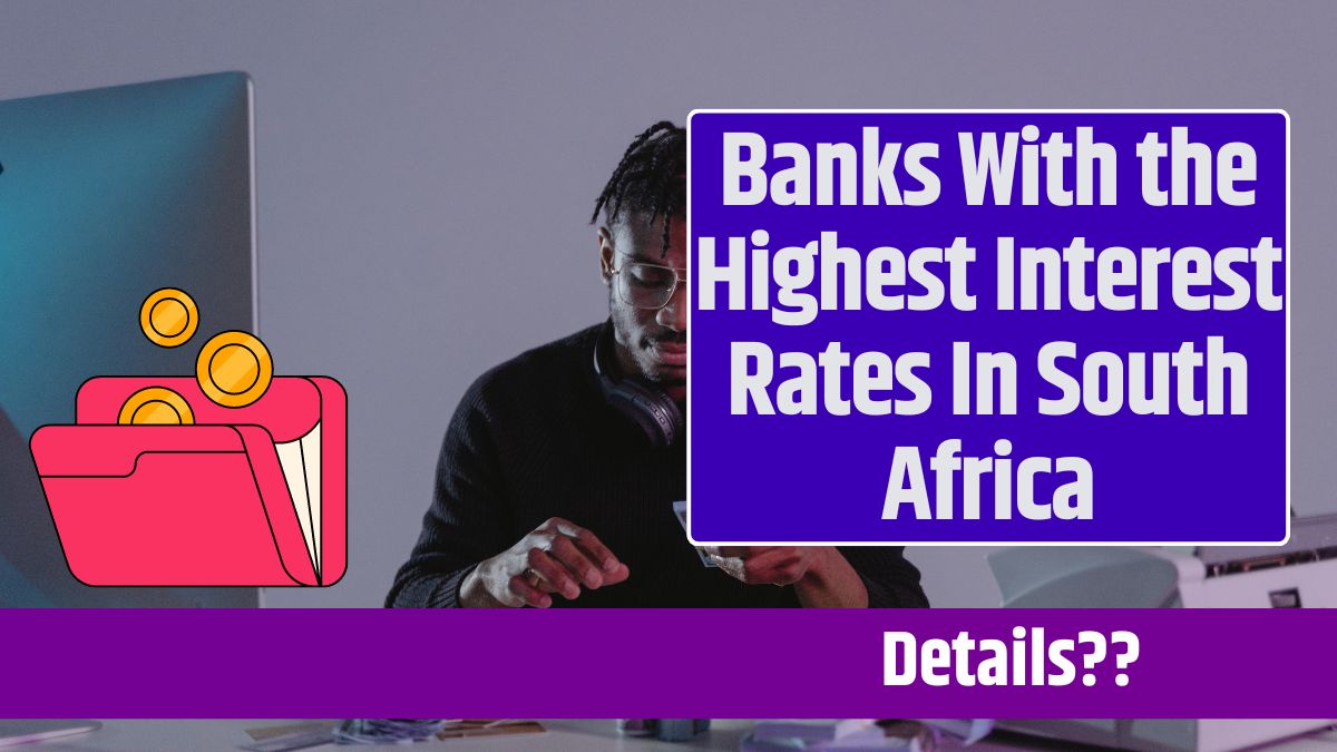 Banks With the Highest Interest Rates In South Africa