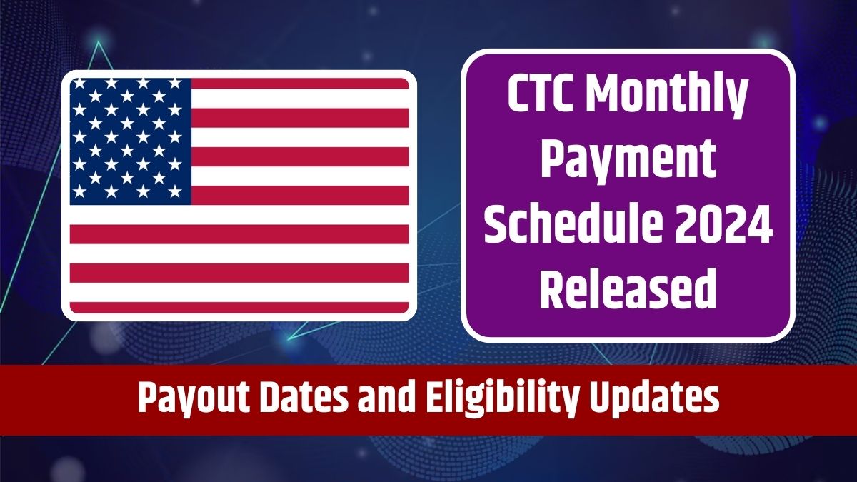 CTC Monthly Payment Schedule 2024 Released - Payout Dates and Eligibility Updates