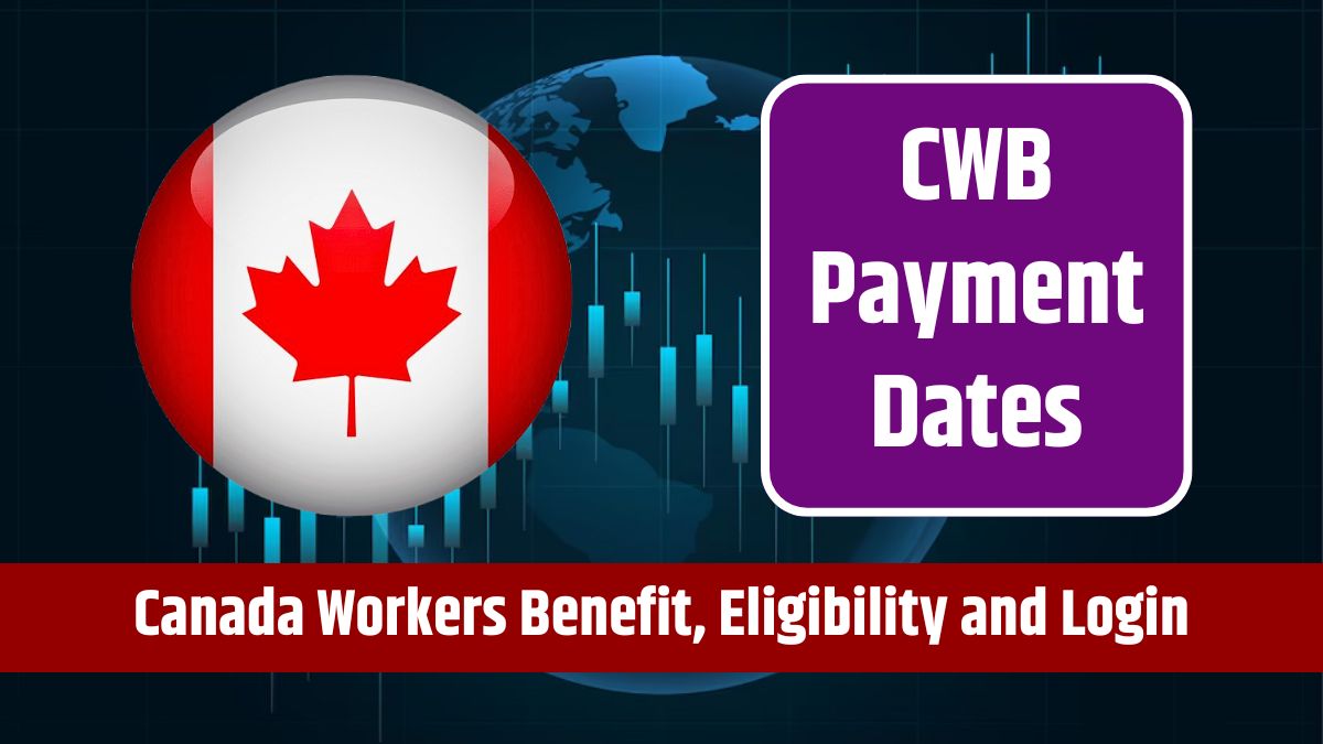 CWB Payment Dates - Addressing the Canada Workers Benefit, Eligibility and Login Details