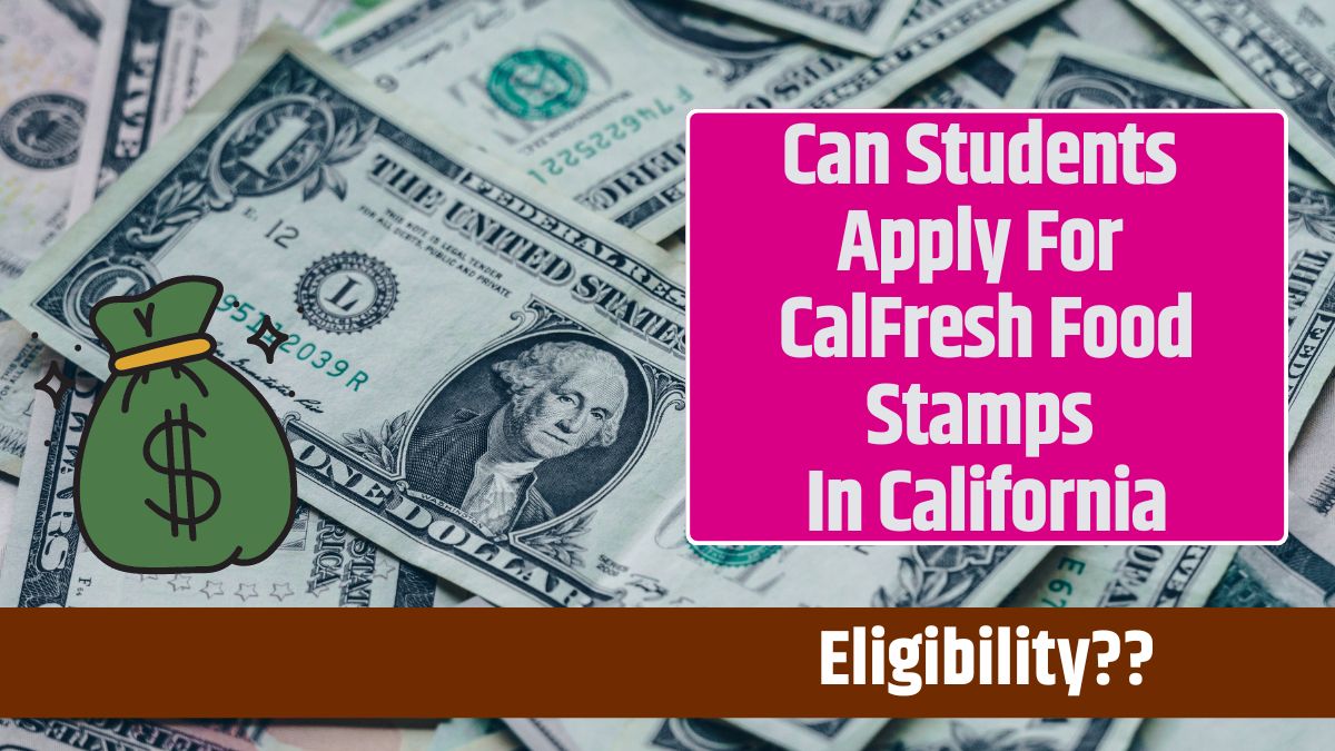 Can Students Apply For CalFresh Food Stamps In California