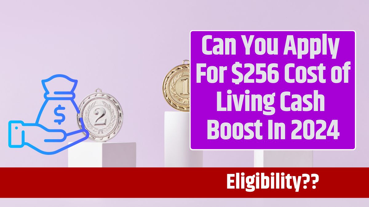 Can You Apply For $256 Cost of Living Cash Boost In 2024