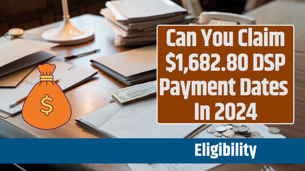 Can You Claim $1,682.80 DSP Payment Dates In 2024