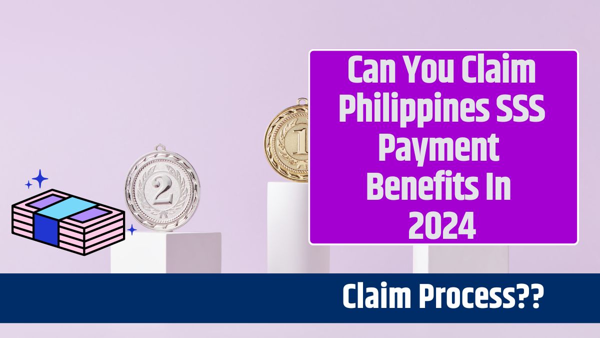 Can You Claim Philippines SSS Payment Benefits In 2024