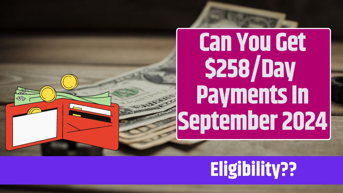 Can You Get $258/Day Payments In September 2024