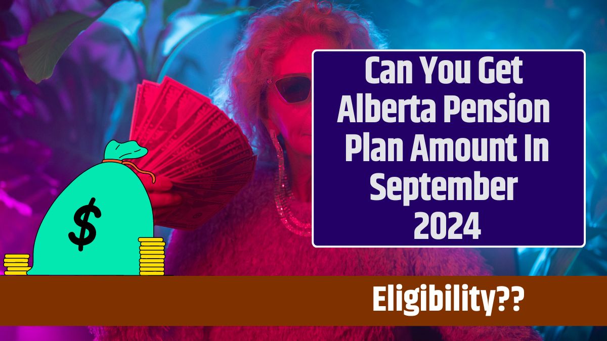 Can You Get Alberta Pension Plan Amount In September 2024