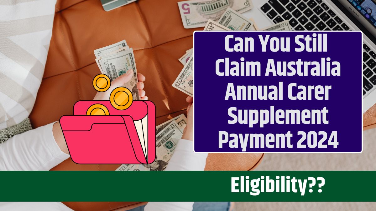 Can You Still Claim Australia Annual Carer Supplement Payment 2024