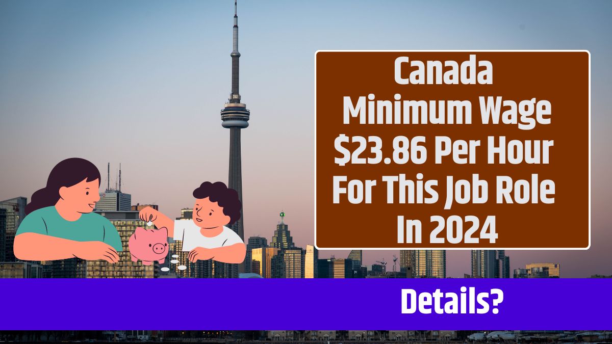 Canada Minimum Wage $23.86 Per Hour For This Job Role In 2024