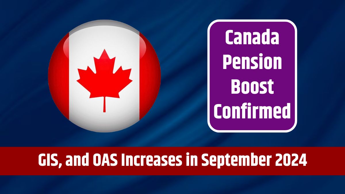 Canada Pension Boost Confirmed - Expected CPP, GIS, and OAS Increases in September 2024