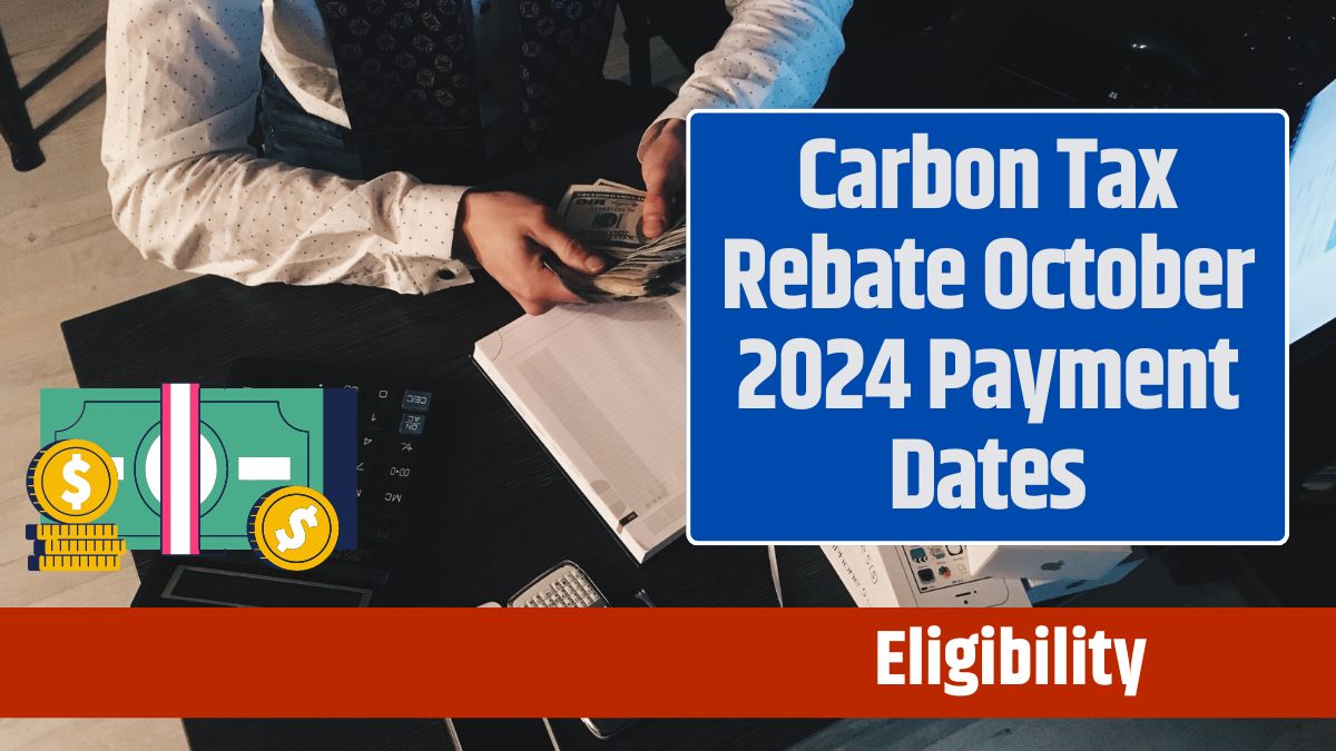 Carbon Tax Rebate October 2024 Payment Dates