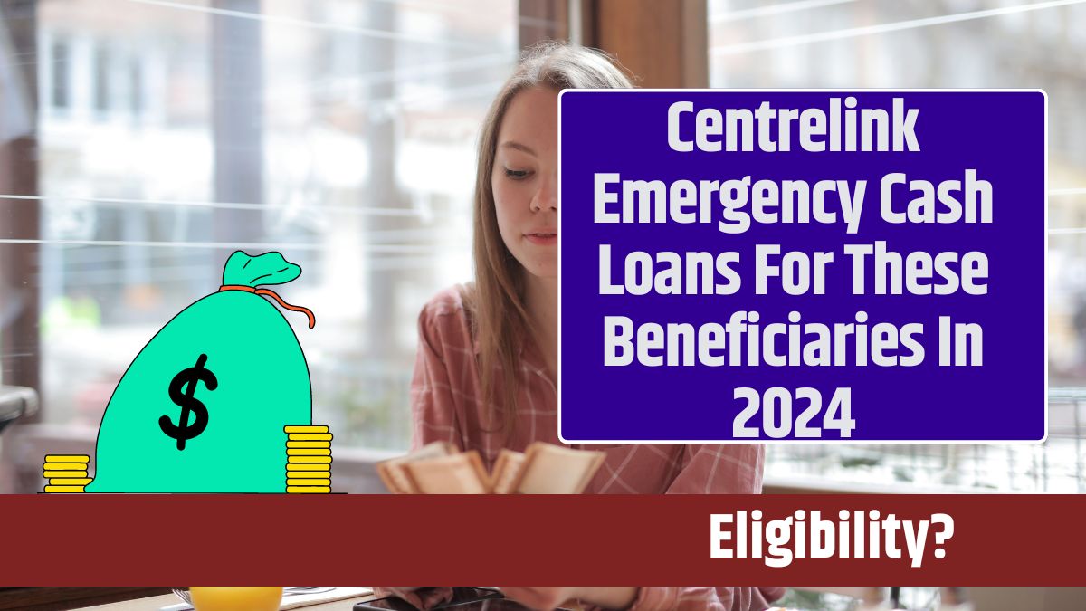 Centrelink Emergency Cash Loans For These Beneficiaries In 2024