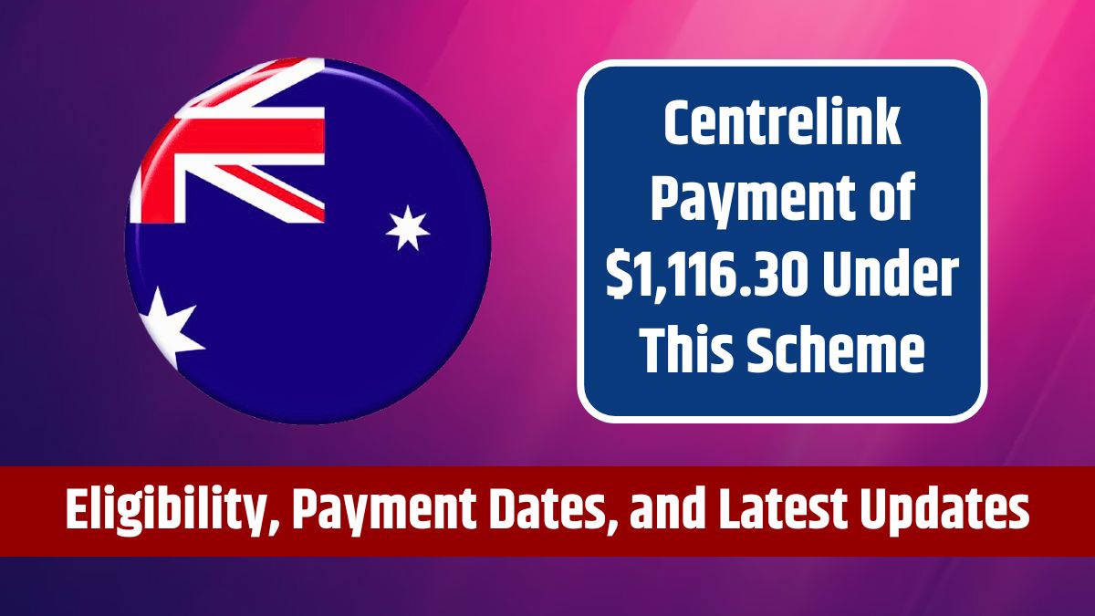 Centrelink Payment of $1,116.30 Under This Scheme - Eligibility, Payment Dates, and Latest Updates