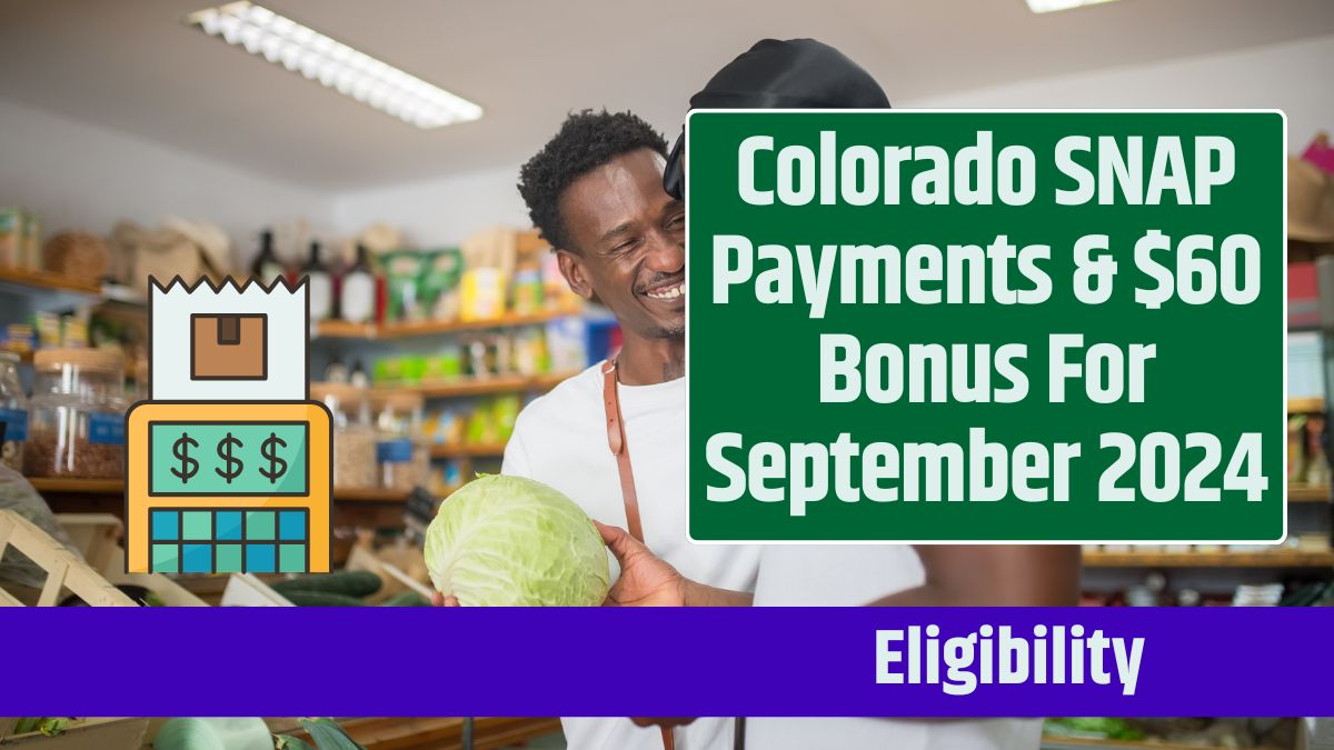 Colorado SNAP Payments & $60 Bonus For September 2024