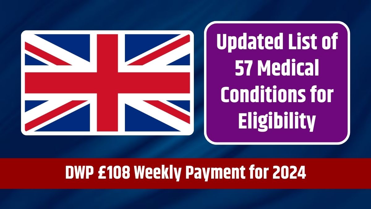 DWP £108 Weekly Payment for 2024 - Updated List of 57 Medical Conditions for Eligibility