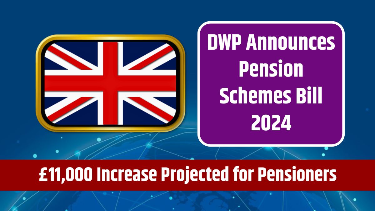 DWP Announces Pension Schemes Bill 2024 - £11,000 Increase Projected for Pensioners