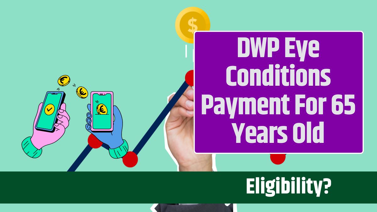 DWP Eye Conditions Payment For 65 Years Old