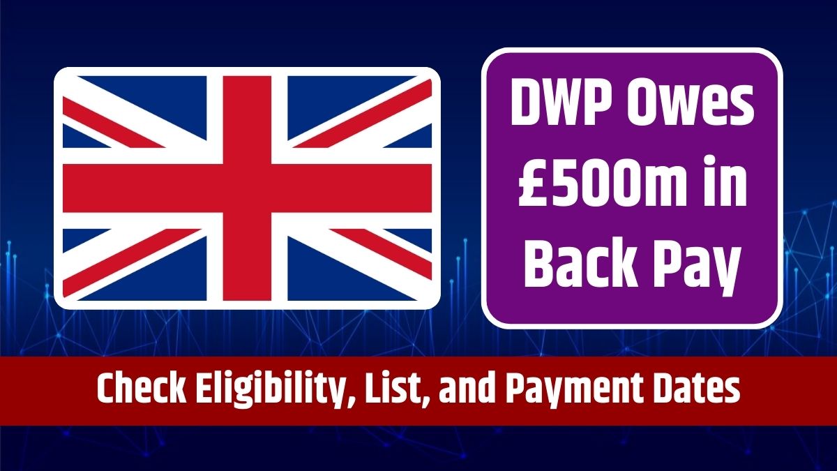 DWP Owes £500m in Back Pay - Check Eligibility, List, and Payment Dates