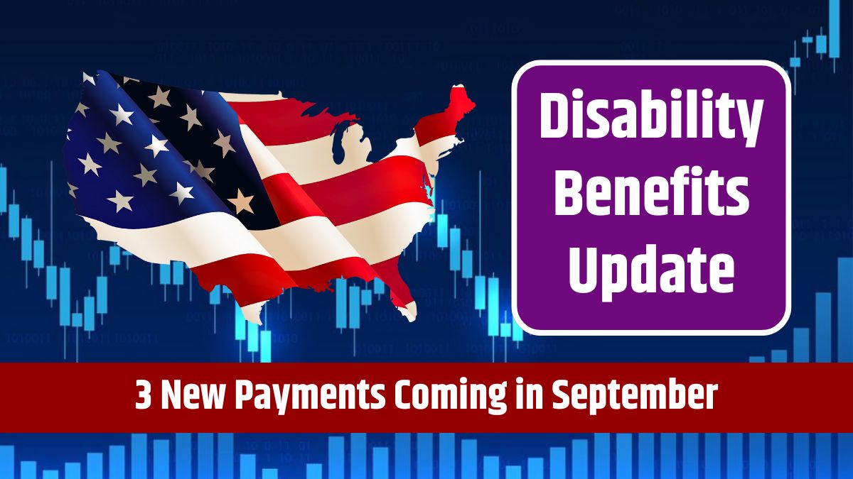 Disability Benefits Update - 3 New Payments Coming in September