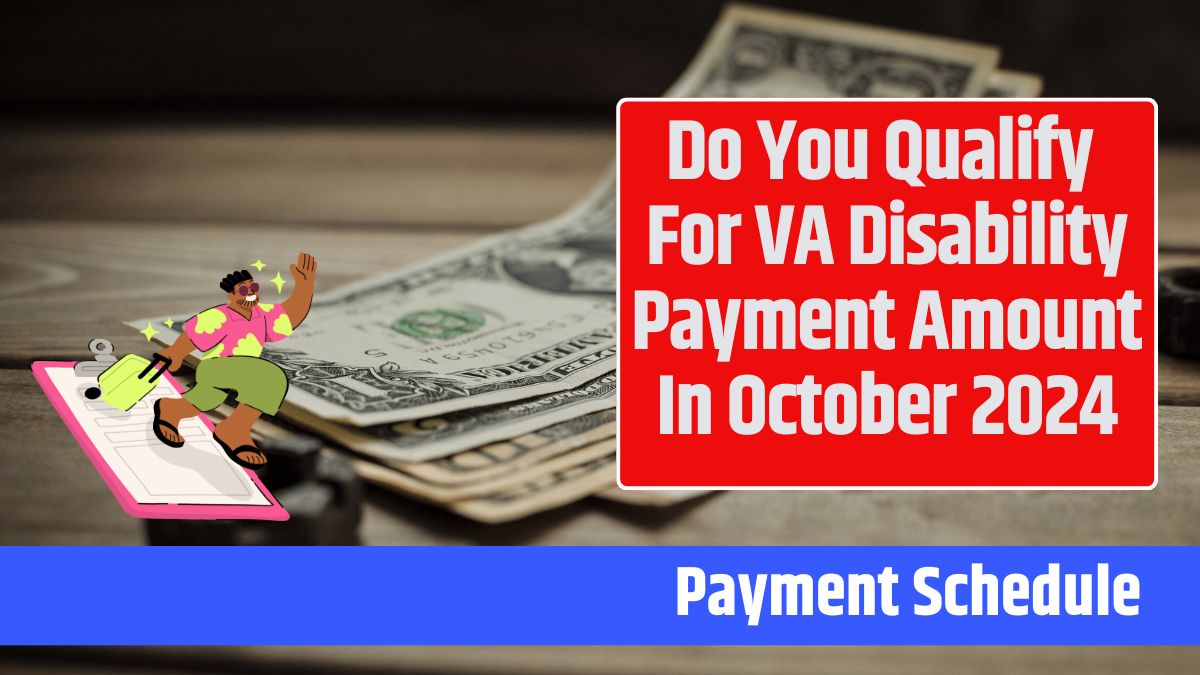 Do You Qualify For VA Disability Payment Amount In October 2024