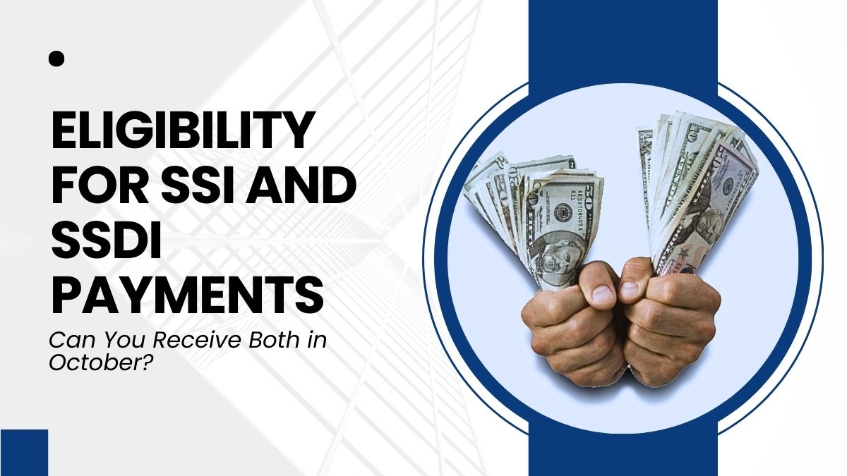 Eligibility for SSI and SSDI Payments - Can You Receive Both in October?