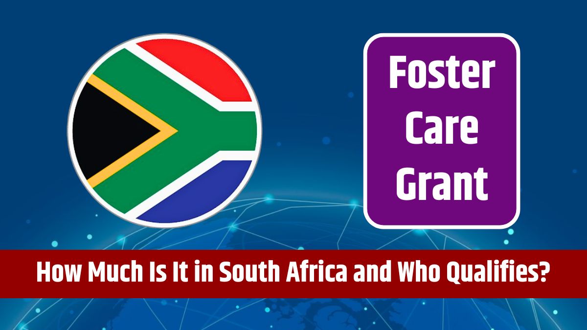 Foster Care Grant - How Much Is It in South Africa and Who Qualifies?