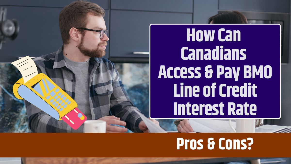 How Can Canadians Access & Pay BMO Line of Credit Interest Rate