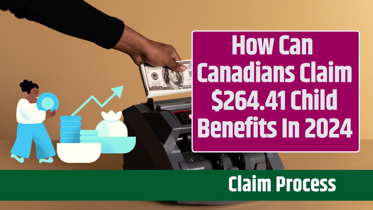 How Can Canadians Claim $264.41 Child Benefits In 2024