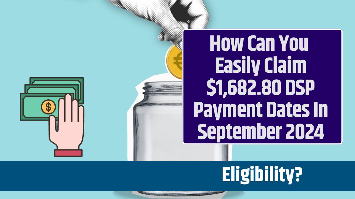 How Can You Easily Claim $1,682.80 DSP Payment Dates In September 2024