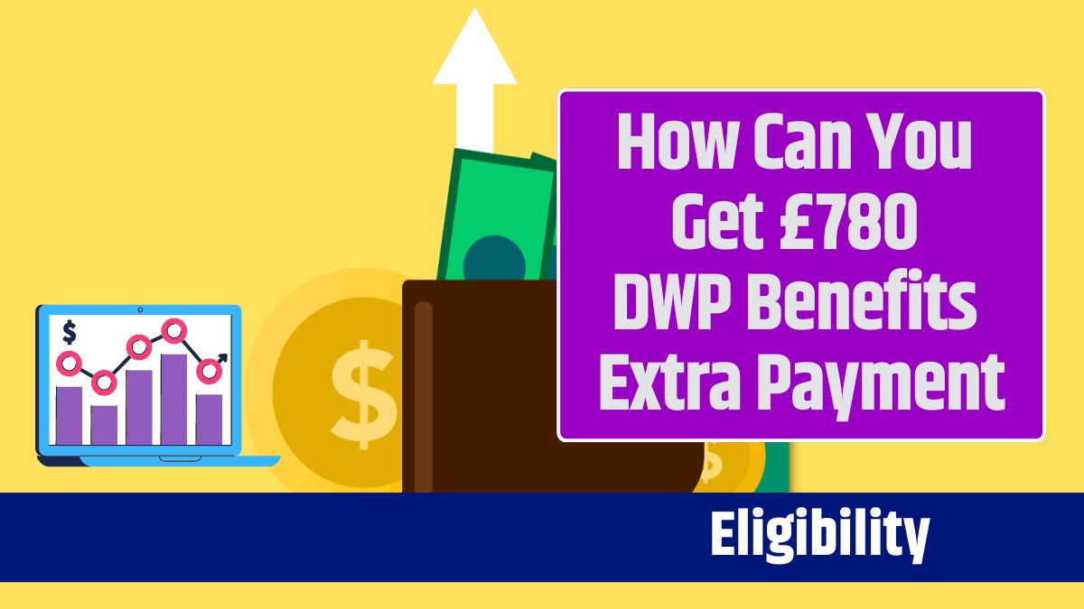 How Can You Get £780 DWP Benefits Extra Payment