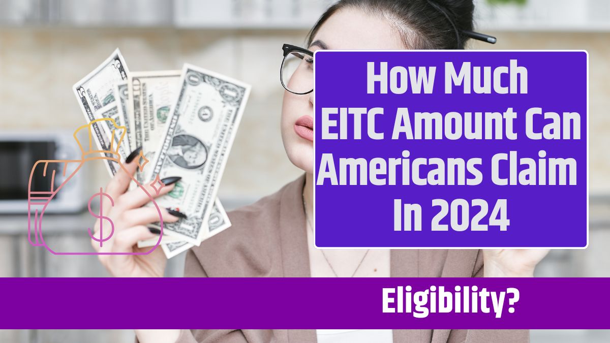 How Much EITC Amount Can Americans Claim In 2024