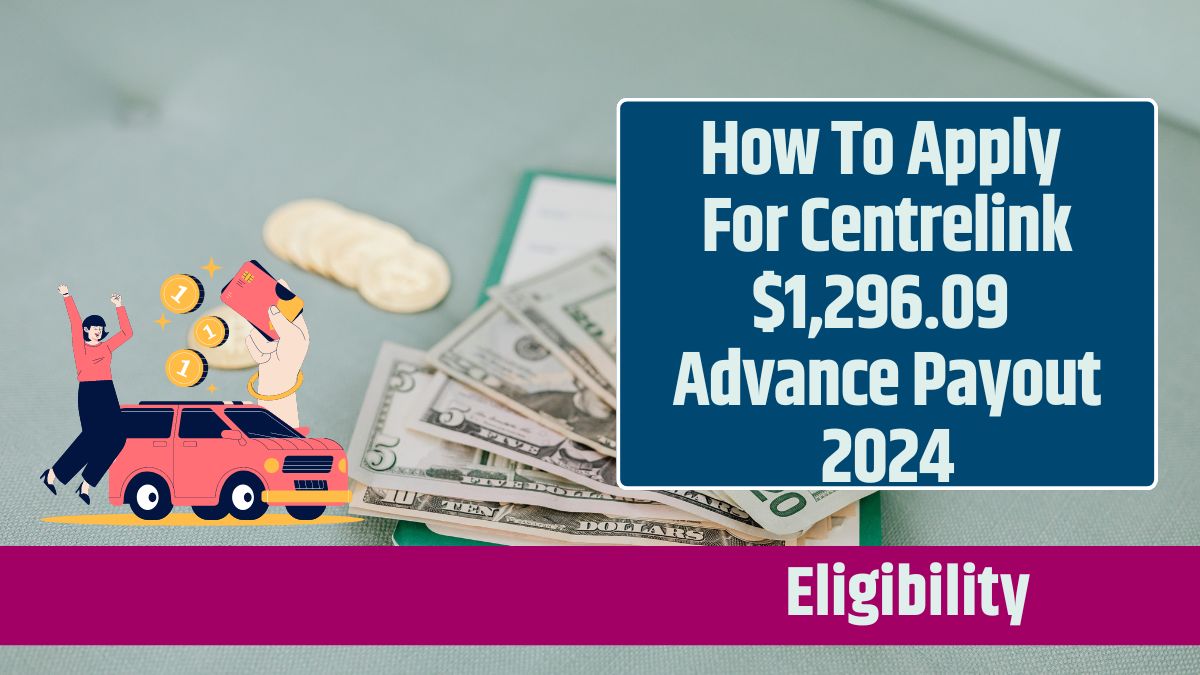 How To Apply For Centrelink $1,296.09 Advance Payout 2024