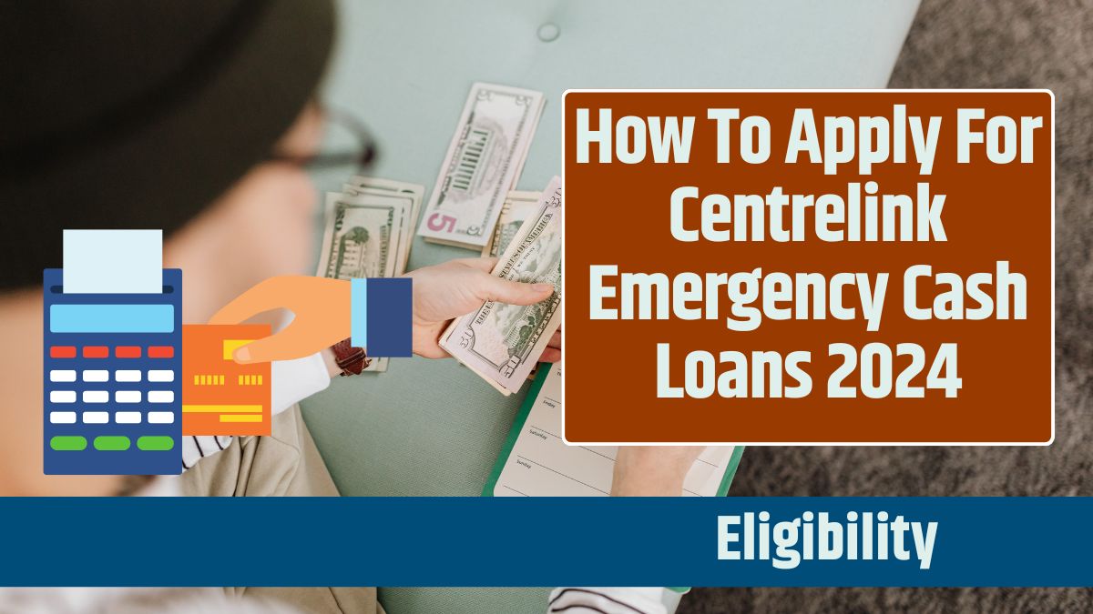 How To Apply For Centrelink Emergency Cash Loans 2024