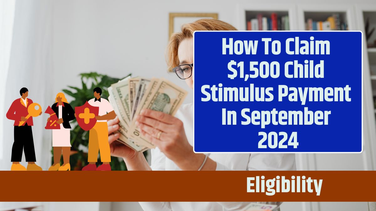 How To Claim $1,500 Child Stimulus Payment In September 2024