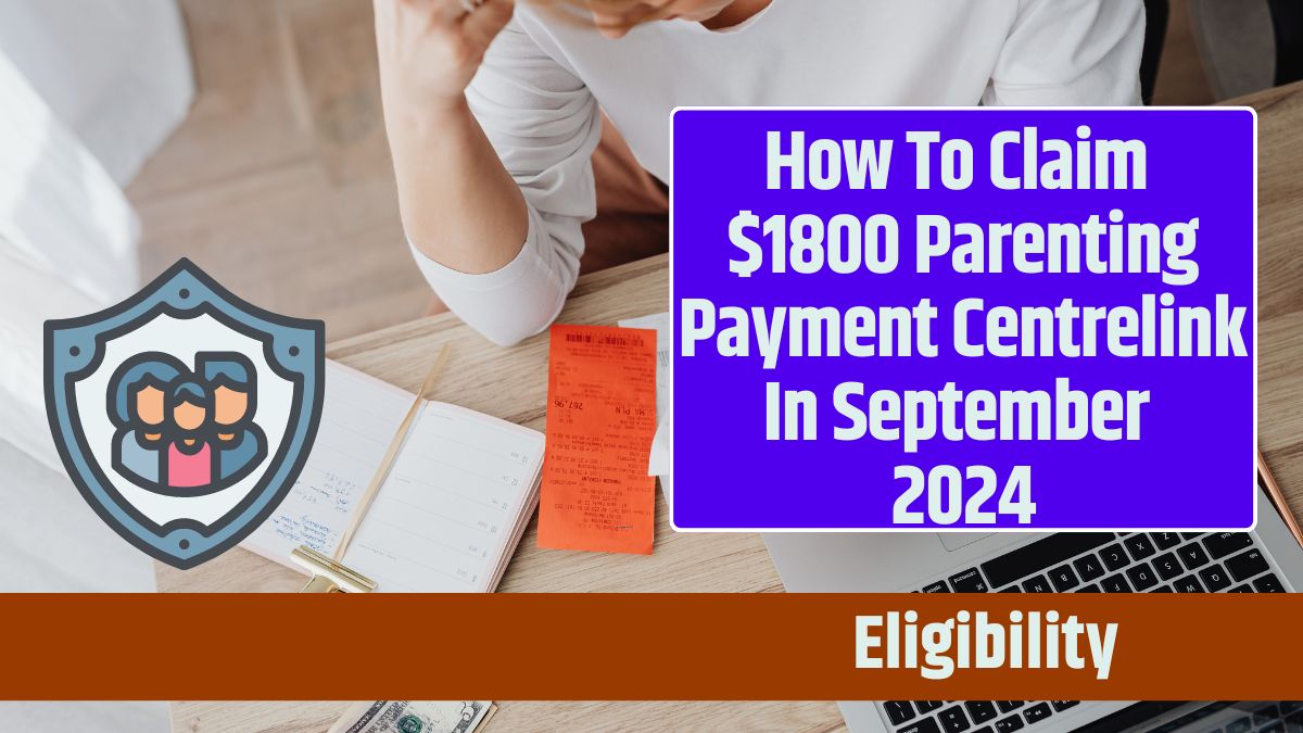 How To Claim $1800 Parenting Payment Centrelink In September 2024