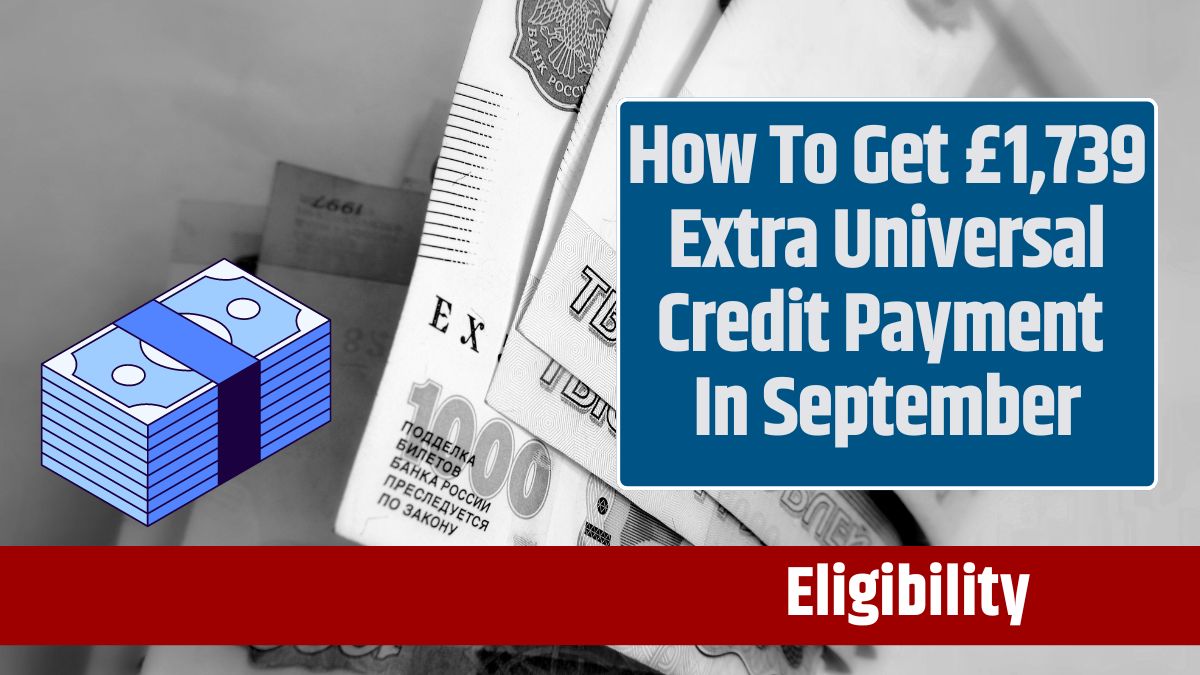 How To Get £1,739 Extra Universal Credit Payment In September