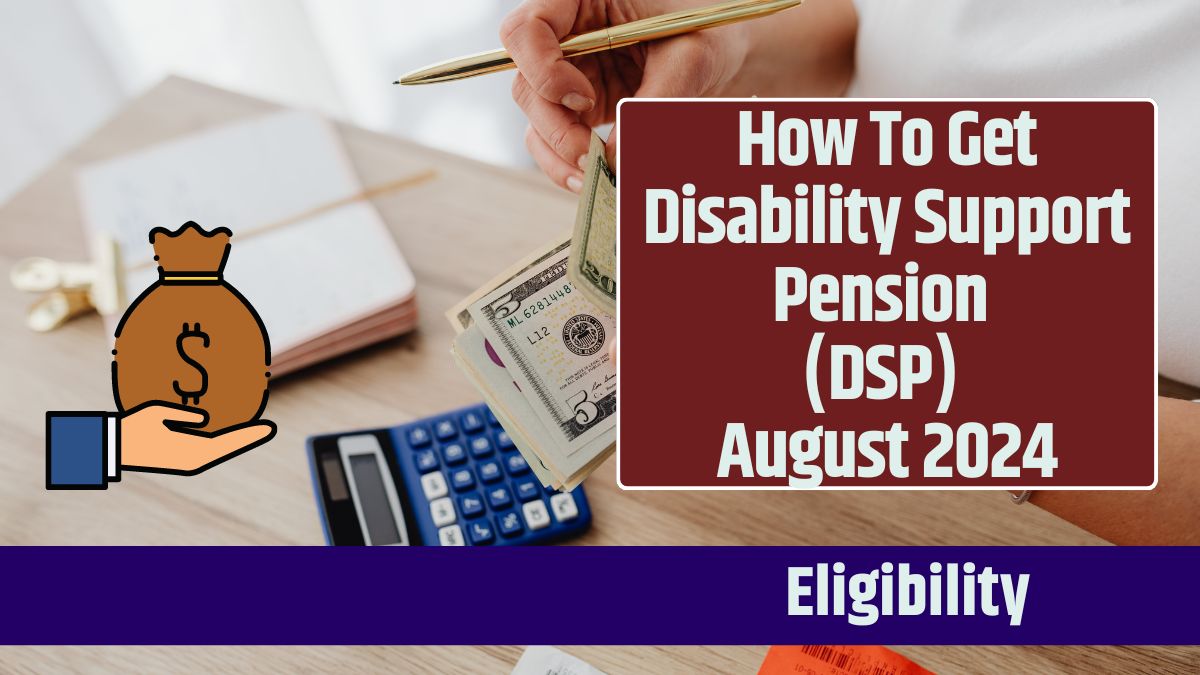 How To Get Disability Support Pension (DSP) August 2024