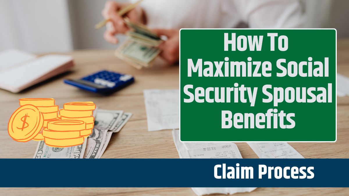 How To Maximize Social Security Spousal Benefits