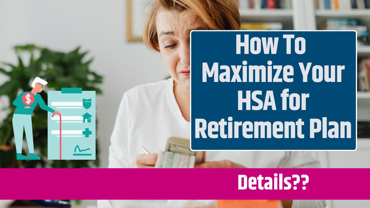 How To Maximize Your HSA for Retirement Plan