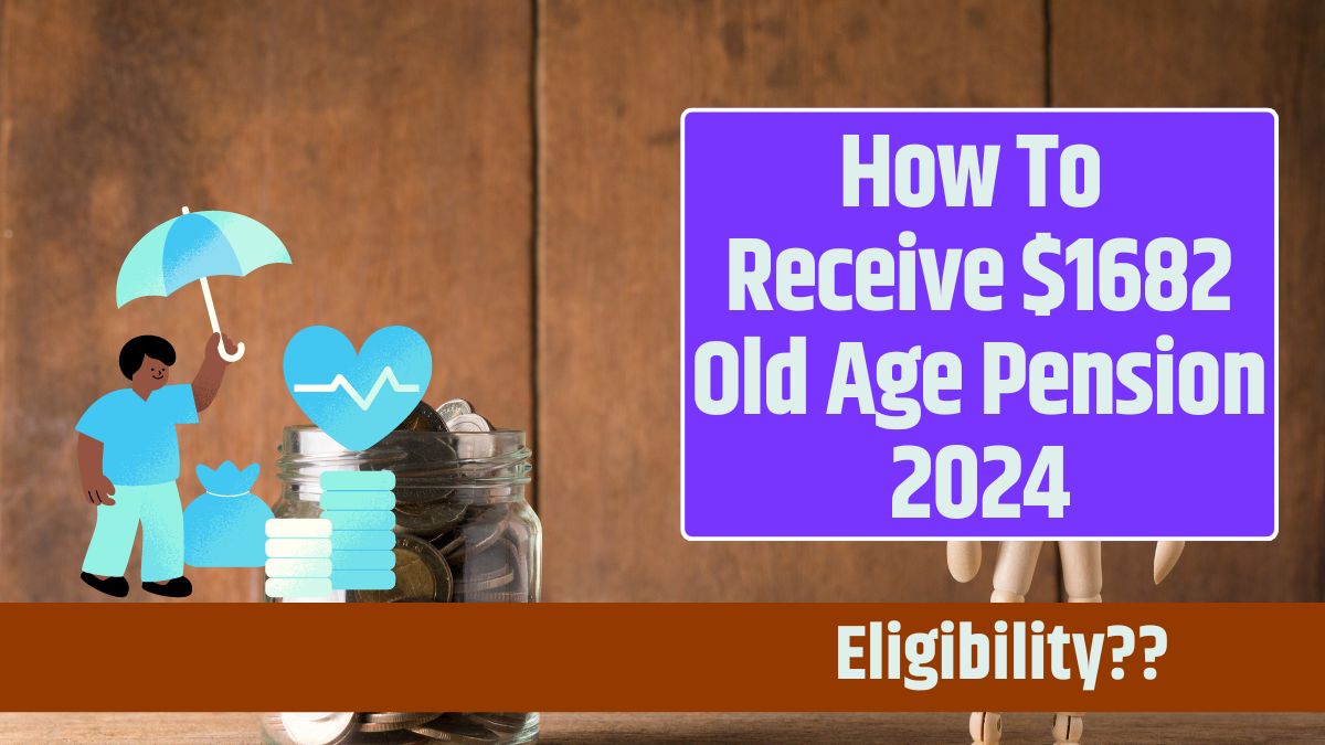 How To Receive $1682 Old Age Pension 2024