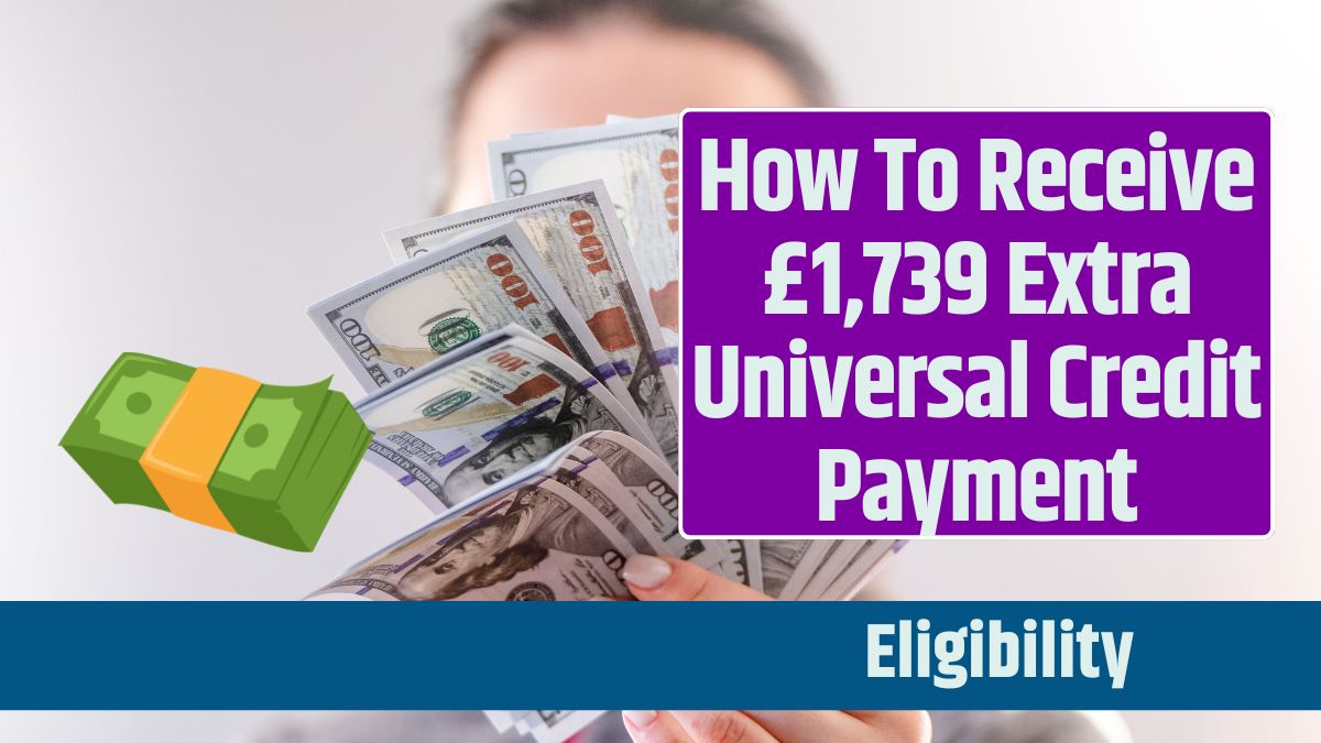 How To Receive £1,739 Extra Universal Credit Payment