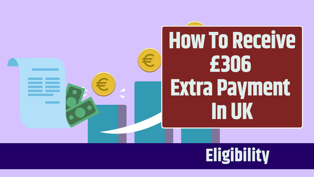 How To Receive £306 Extra Payment In UK