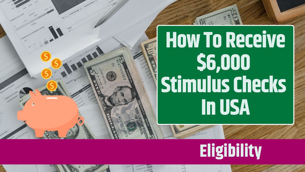 How To Receive $6,000 Stimulus Checks In USA