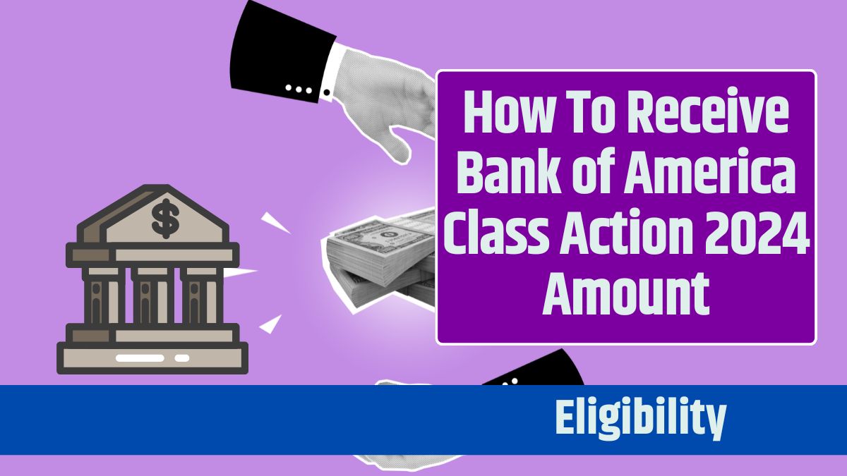 How To Receive Bank of America Class Action 2024 Amount Know