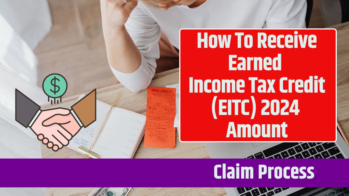 How To Receive Earned Income Tax Credit (EITC) 2024 Amount