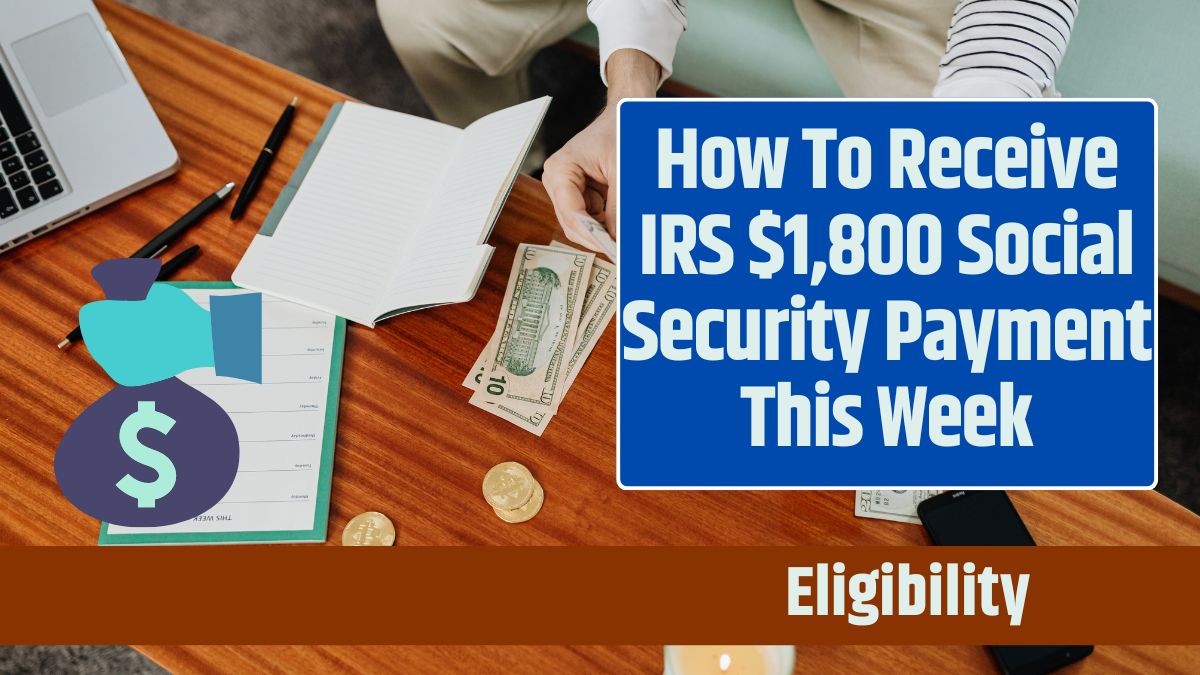 How To Receive IRS $1,800 Social Security Payment This Week