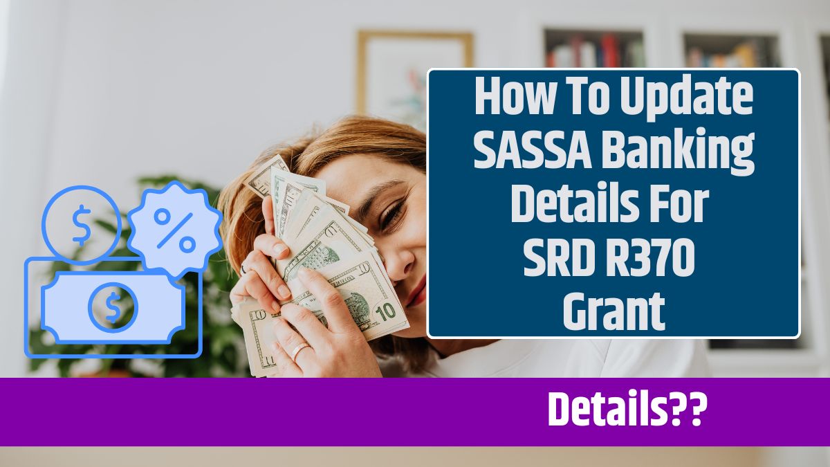 How To Update SASSA Banking Details For SRD R370 Grant