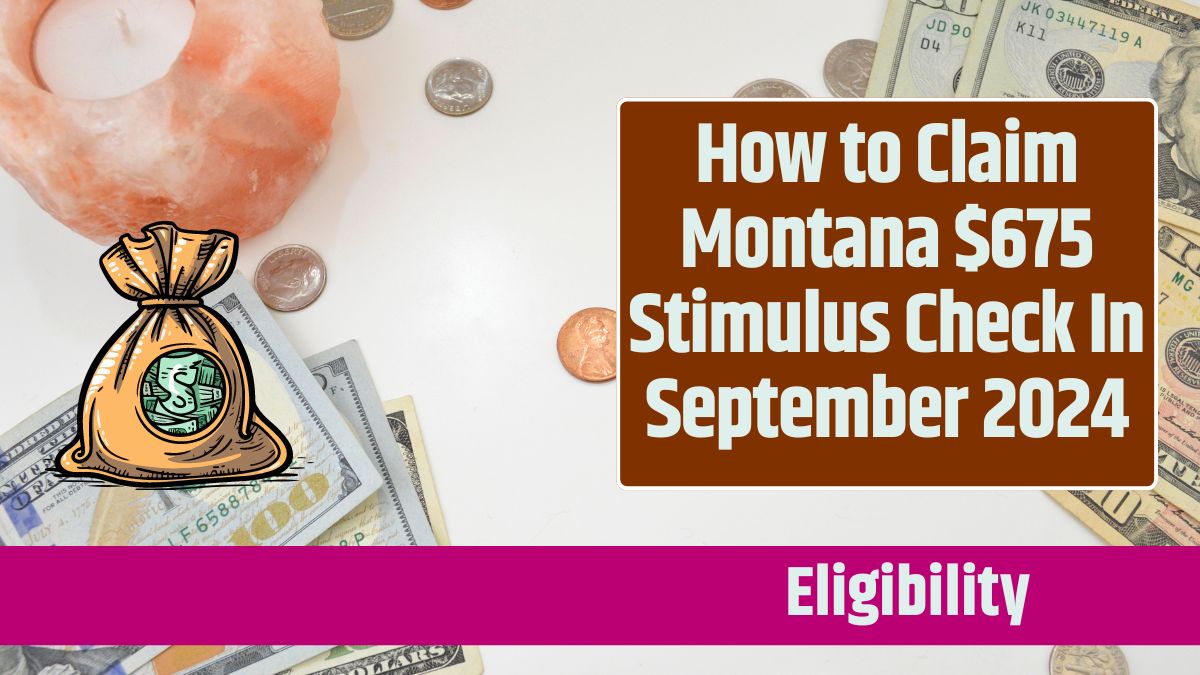 How to Claim Montana $675 Stimulus Check In September 2024